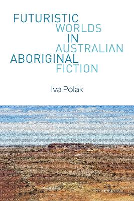 Futuristic Worlds in Australian Aboriginal Fiction