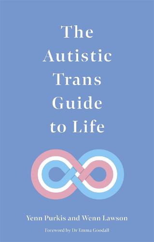 The Autistic Trans Guide to Life