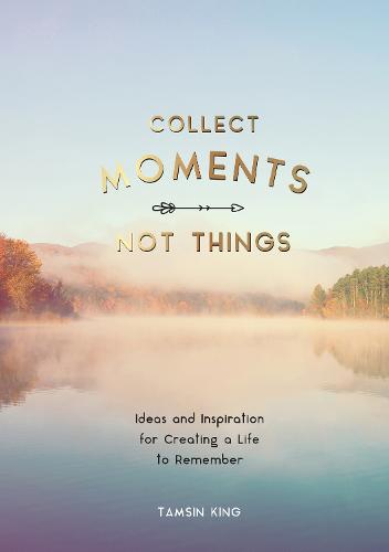 Collect Moments, Not Things