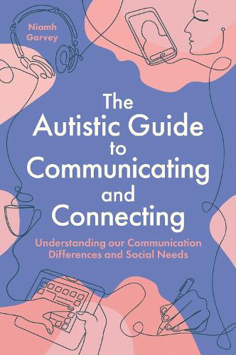 The Autistic Guide to Communicating and Connecting