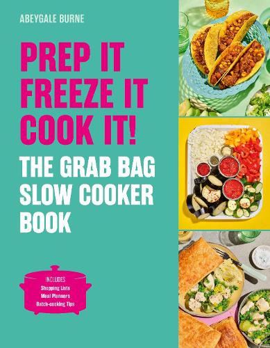 Prep it, Freeze it, Cook it! The Grab Bag Slow Cooker Book