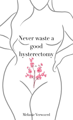 Never Waste a Good Hysterectomy