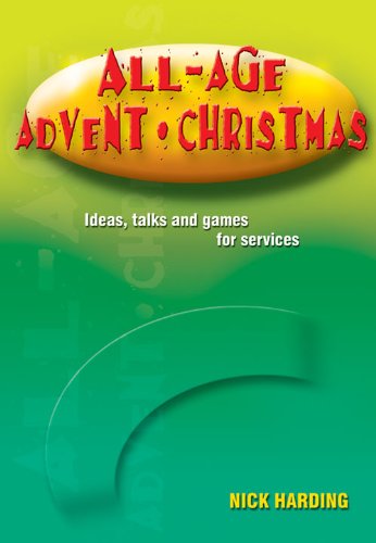 All-age Advent and Christmas: Ideas, Talks and Games for Advent and Christmas