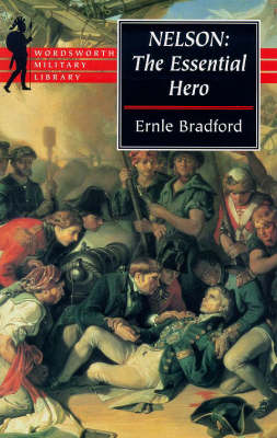 Nelson: The Essential Hero (Wordsworth Military Library)