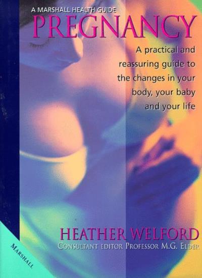 Pregnancy: A Practical and Reassuring Guide to the Changes in Your Body, Your Baby and Your Life (Marshall Health Guides)