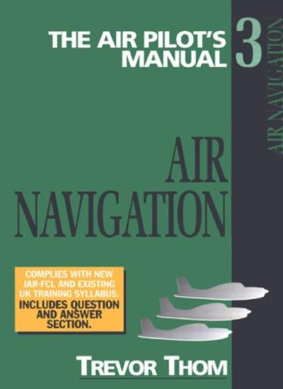 The Air Pilot's Manual Volume 3: Air Navigation