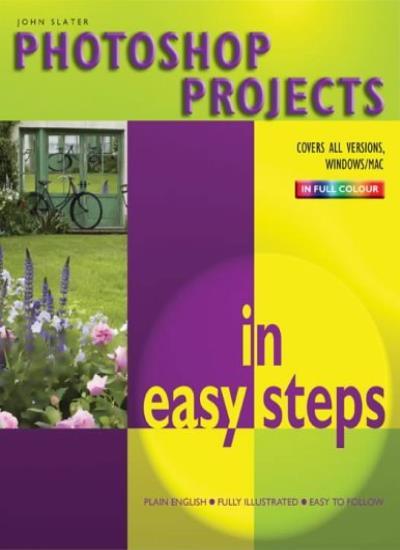 Photoshop Projects In Easy Steps (In Easy Steps Series)