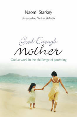 Good Enough Mother: God at Work in the Challenge of Parenting