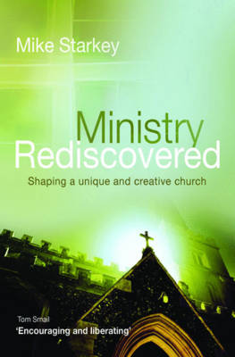 Ministry Rediscovered: Shaping a Unique and Creative Church