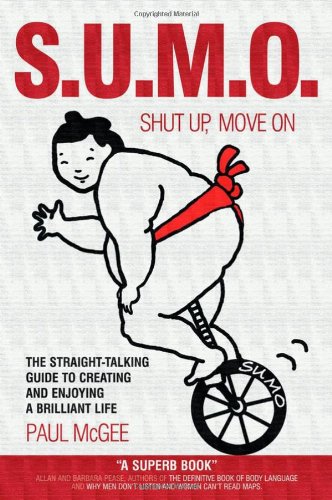 S.U.M.O.: Shut Up, Move On: The Straight-Talking Guide to Creating and Enjoying a Brilliant Life