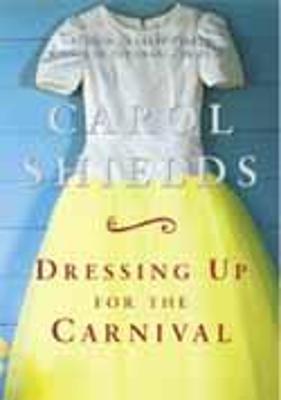 dressing up for the carnival short story Dressing Up for the Carnival (Used) | Carol Shields | 9781841151649