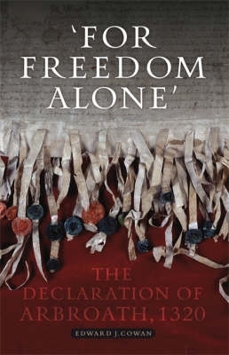For Freedom Alone: The Declaration of Arbroath