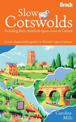 Slow Cotswolds: Including Bath, Stratford-upon-Avon & Oxford: Including Bath, Stratford-upon-Avon and Oxford (Bradt Travel Guides (Slow Guides))