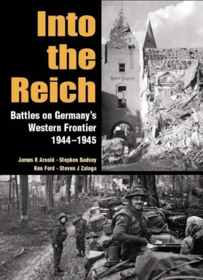 Into the Reich: Battles on Germany's Western Frontier 1944-1945 (Special Editions (Military))