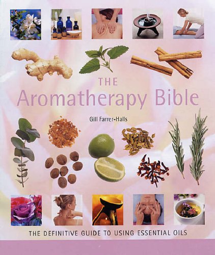 The Aromatherapy Bible: The definitive guide to using essential oils (Godsfield Bibles)