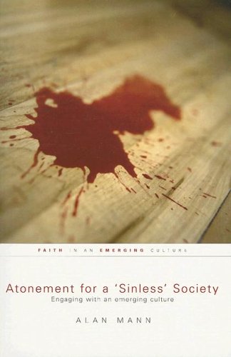 Atonement for a 'sinless' Society: Engaging with an Emerging Culture (Faith in an Emerging Culture)
