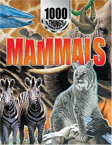 1000 Things You Should Know About Mammals (1000 Things You Should Know S.)