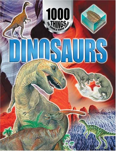 1000 Things You Should Know About Dinosaurs (1000 Things You Should Know S.)