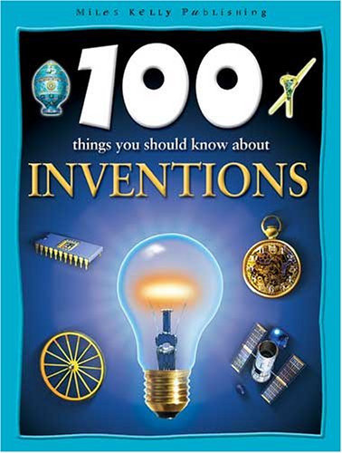 100 Things You Should Know about Inventions (100 Things You Should Know Abt)