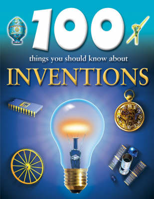 100 Things You Should Know About Inventions (100 Things You Should Know Abt)
