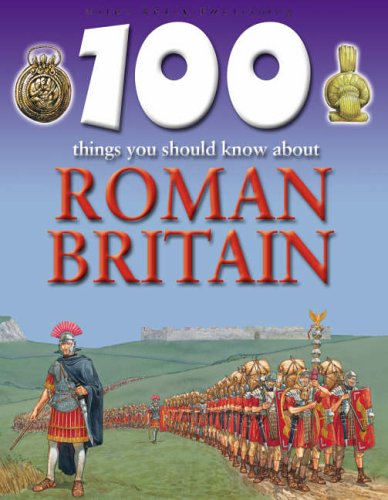 Roman Britain (100 Things You Should Know About... S.)