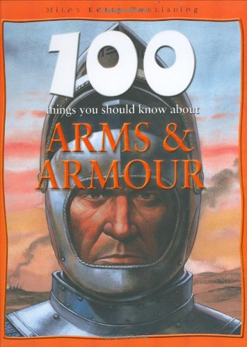 Arms and Armour (100 Things You Should Know About...)