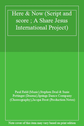 Here & Now (Script and score ; A Share Jesus International Project)
