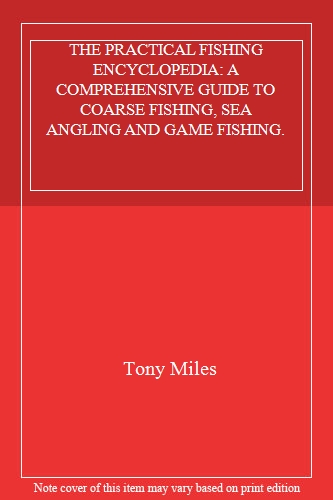 THE PRACTICAL FISHING ENCYCLOPEDIA: A COMPREHENSIVE GUIDE TO COARSE FISHING, SEA ANGLING AND GAME FISHING.