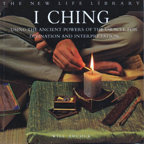 I Ching:  A practical guide to interpretation and divination