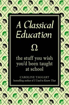 A Classical Education: The Stuff You Wish You'd Been Taught at School