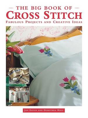 The Big Book of Cross Stitch: Fabulous Projects and Creative Ideas