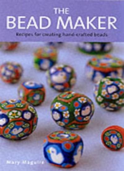 The Bead Maker: Projects for Creating Hand-crafted Beads