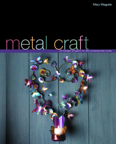Metal Craft: 20 Modern Projects for the Contemporary Home