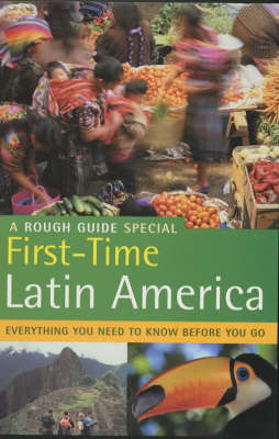 The Rough Guide First Time Latin America (1st Edition): A Rough Guide Special (Rough Guide Travel Guides)