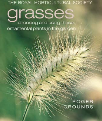 Grasses: Choosing and Using These Ornamental Plants in the Garden (The Royal Horticultural Society)