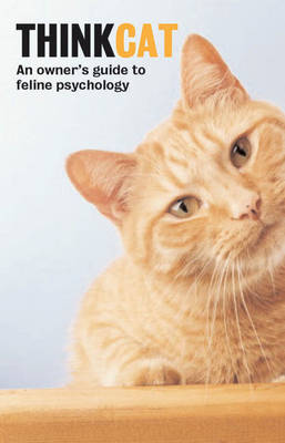 Think Cat: An Owner's Guide to Feline Psychology