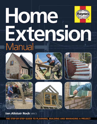Home Extension Manual: The Step-by-step Guide to Planning, Managing and Building a Project