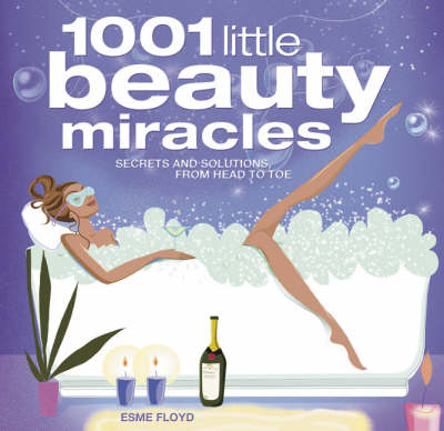 1001 Little Beauty Miracles: Secrets and Solutions, from Head to Toe