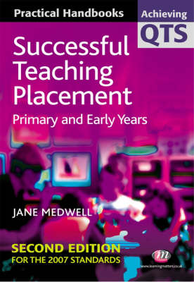Successful Teaching Placement: Primary and Early Years (Achieving QTS Practical Handbooks Series)