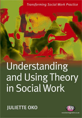 Understanding and Using Theory in Social Work