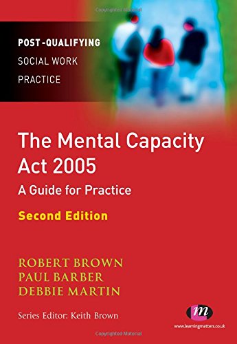 The Mental Capacity Act 2005: A Guide for Practice (Post-Qualifying Social Work Practice Series)