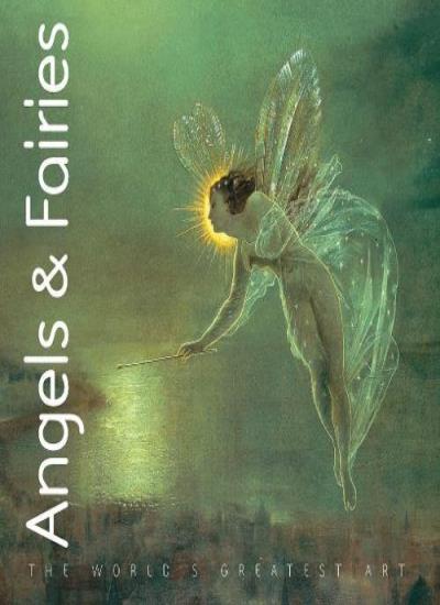 Angels & Fairies (The World's Greatest Art)