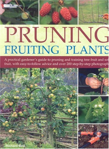 Pruning Fruiting Plants: A Practical Gardener's Guide to Pruning and Training Tree Fruit and Soft Fruit, with Over 350 Photographs and Illustrations and Easy-to-follow Advice