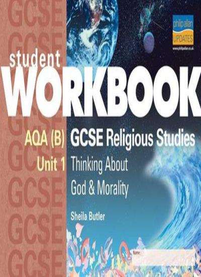 AQA B GCSE Religious Studies: Thinking About God and Morality Unit 1