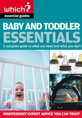 Baby and Toddler Essentials: A Complete Guide to What You Need, and What you Don't (Which? Essential Guides): A Complete Guide to What You Need, and What to Avoid