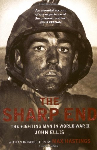 The Sharp End: The Fighting Man in World War II