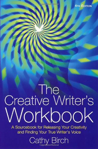 The Creative Writer's Workbook: A Sourcebook for Releasing Your Creativity and Finding Your True Writer's Voice
