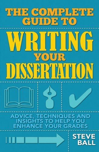 The Complete Guide to Writing Your Dissertation: Process, Techniques and Insights That Will Help You Enhance Your Grades (How to)