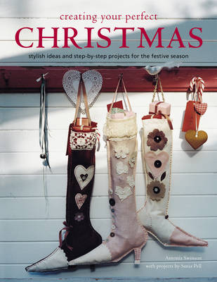 Creating Your Perfect Christmas: Stylish Ideas and Step-by-step Projects for the Festive Season.