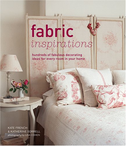 Fabric Inspirations: Hundreds of Fabulous Decorating Ideas for Every Room in Your Home